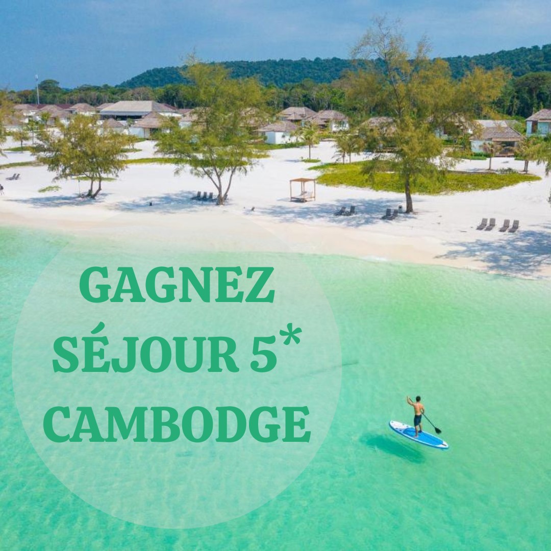 GAGNEZ UN SEJOUR 5* AU CAMBODGE AVEC AZIATOMIK ET LOLA KOH LANTA